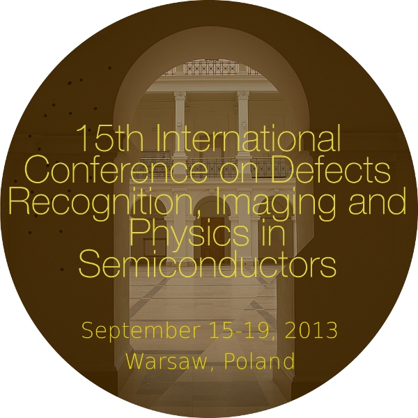 15th International Conference on Defects Recognition, Imaging and Physics in Semiconductors; September 15-19, 2013, Warsaw, Poland